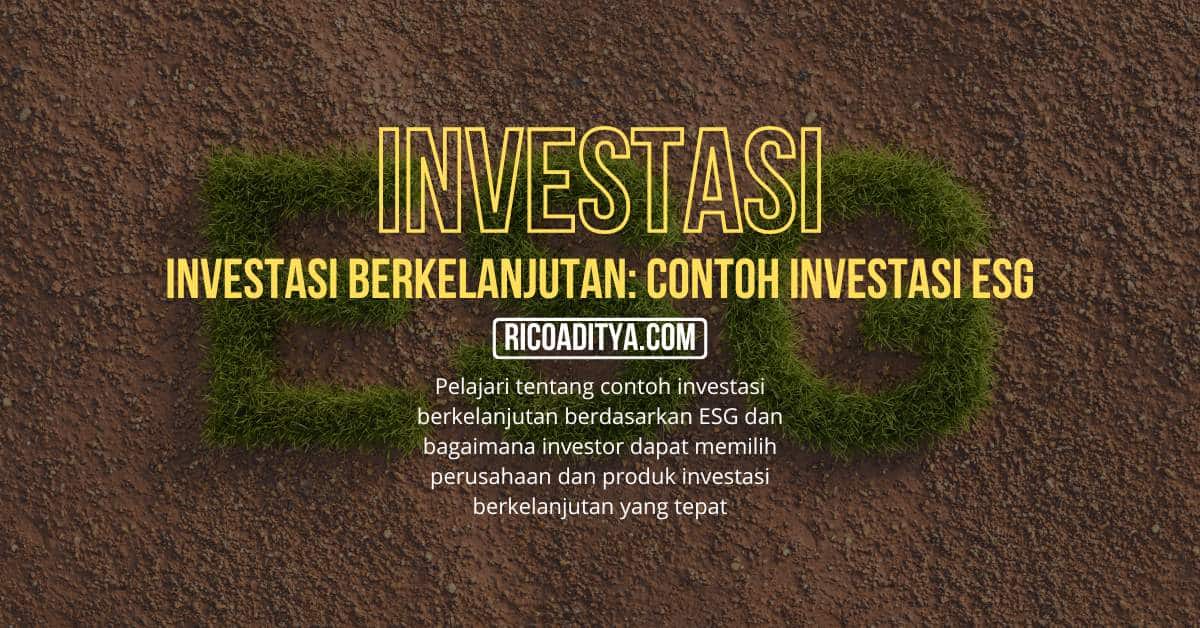 Pelajari tentang contoh investasi berkelanjutan berdasarkan ESG dan bagaimana investor dapat memilih perusahaan dan produk investasi berkelanjutan yang tepat