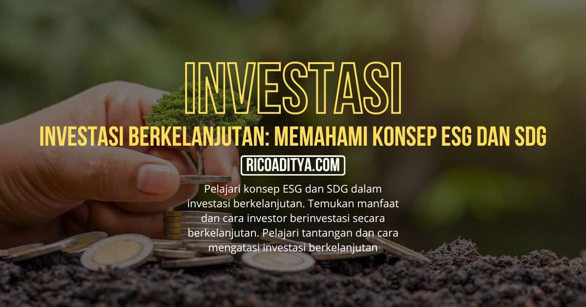 Pelajari konsep ESG dan SDG dalam investasi berkelanjutan. Temukan manfaat dan cara investor berinvestasi secara berkelanjutan. Pelajari tantangan dan cara mengatasi investasi berkelanjutan