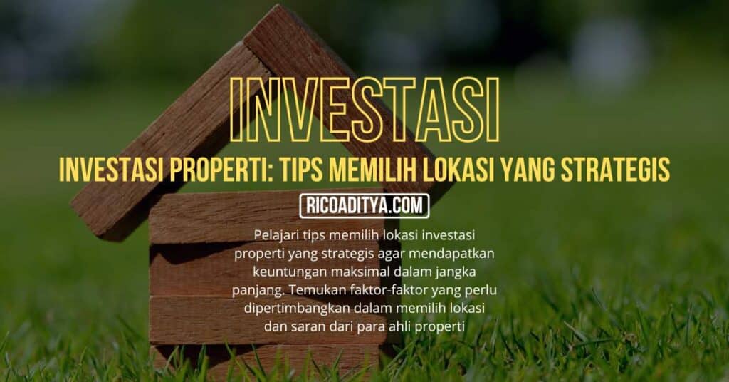 Investasi Properti Tips Memilih Lokasi Yang Strategis Rico Aditya