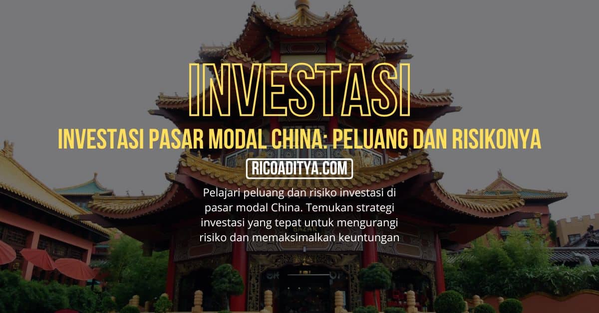 Pelajari peluang dan risiko investasi di pasar modal China. Temukan strategi investasi yang tepat untuk mengurangi risiko dan memaksimalkan keuntungan