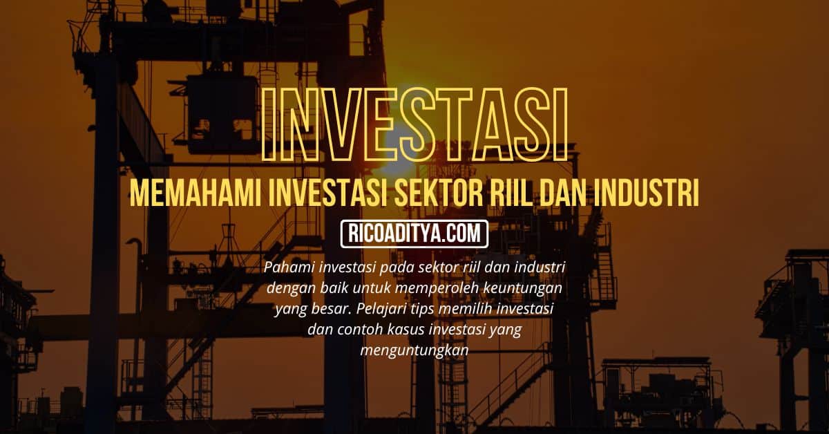 Pahami investasi pada sektor riil dan industri dengan baik untuk memperoleh keuntungan yang besar. Pelajari tips memilih investasi dan contoh kasus investasi yang menguntungkan.