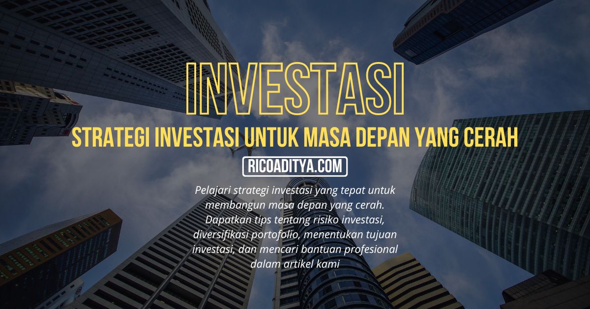 Pelajari strategi investasi yang tepat untuk membangun masa depan yang cerah. Dapatkan tips tentang risiko investasi, diversifikasi portofolio, menentukan tujuan investasi, dan mencari bantuan profesional dalam artikel kami